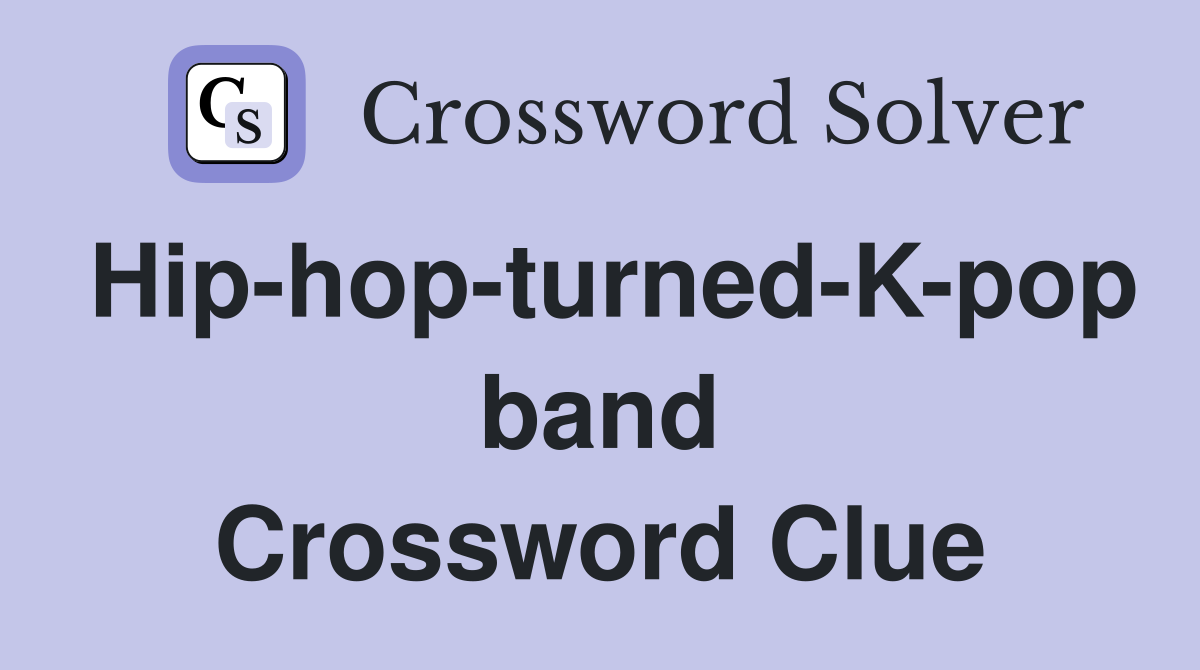 hip-hop-turned-k-pop-band-crossword-clue-answers-crossword-solver